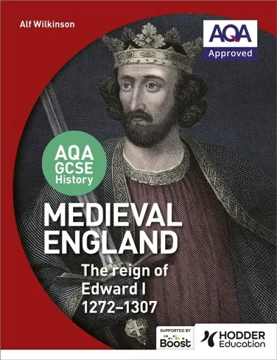 AQA GCSE HISTORY: MEDIEVAL ENGLAND - THE REIGN OF EDWARD I 1272-1307