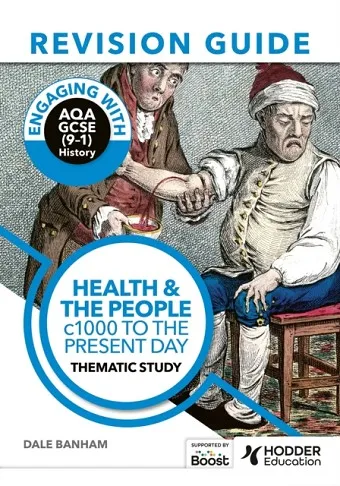 ENGAGING WITH AQA GCSE (9–1) HISTORY REVISION GUIDE: HEALTH AND THE PEOPLE, C1000 TO THE PRESENT DAY