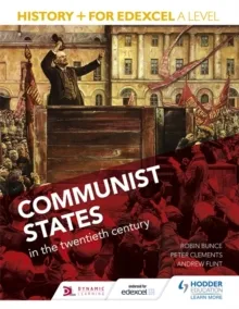 HISTORY+ FOR EDEXCEL A LEVEL: COMMUNIST STATES IN THE TWENTIETH CENTURY