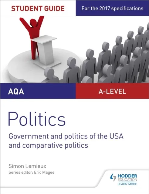 AQA A-LEVEL POLITICS STUDENT GUIDE 4: GOVERNMENT AND POLITICS OF THE USA AND COMPARATIVE POLITICS