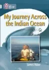 MY JOURNEY ACROSS THE INDIAN OCEAN -NON-FICTION-DIAMOND - BAND 17