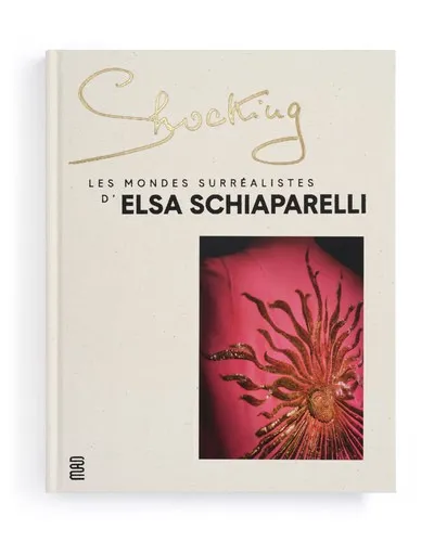 SHOCKING: LES MONDES SURREALISTES D'ELSA SCHIAPARELLI