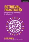 RETRIEVAL PRACTICE 2: IMPLEMENTING, EMBEDDING & REFLECTING
