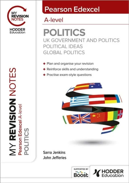 MY REVISION NOTES: PEARSON EDEXCEL A-LEVEL POLITICS: UK GOVERNMENT AND POLITICS, POLITICAL IDEAS AND GLOBAL POLITICS