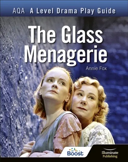 AQA A LEVEL DRAMA PLAY GUIDE: THE GLASS MENAGERIE