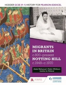HODDER GCSE (9–1) HISTORY FOR PEARSON EDEXCEL: MIGRANTS IN BRITAIN, C800–PRESENT AND NOTTING HILL C1948–C1970