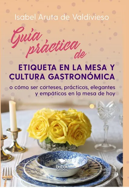 GUÍA PRÁCTICA DE ETIQUETA DE MESA Y CULTURA GASTRONÓMICA