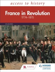 ACCESS TO HISTORY: FRANCE IN REVOLUTION 1774–1815 SIXTH EDITION