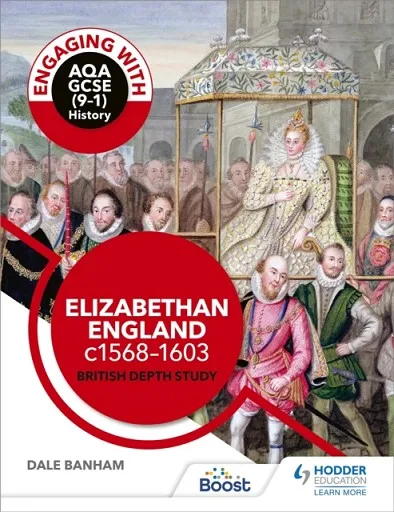 ENGAGING WITH AQA GCSE (9–1) HISTORY: ELIZABETHAN ENGLAND, C1568–1603 BRITISH DEPTH STUDY