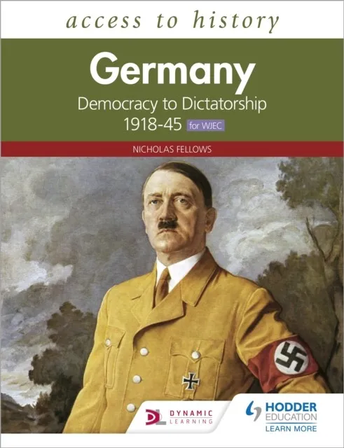 ACCESS TO HISTORY: GERMANY: DEMOCRACY TO DICTATORSHIP C.1918-1945 FOR WJEC
