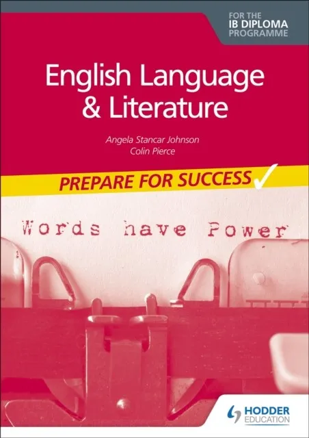 PREPARE FOR SUCCESS: ENGLISH LANGUAGE AND LITERATURE FOR THE IB DIPLOMA