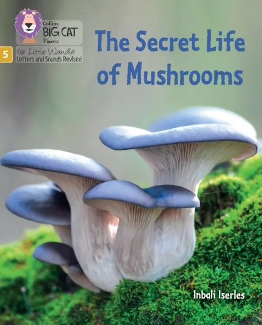 THE SECRET LIFE OF MUSHROOMS (STRETCH AND CHALLENGE) (SET 4)-NON-FICTION-PHASE 5