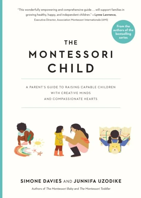 THE MONTESSORI CHILD : A PARENT'S GUIDE TO RAISING CAPABLE CHILDREN WITH CREATIVE MINDS AND COMPASSIONATE HEARTS