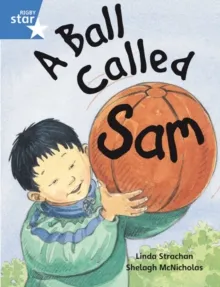 RIGBY STAR GUIDED YEAR 1 BLUE LEVEL: A BALL CALLED SAM †