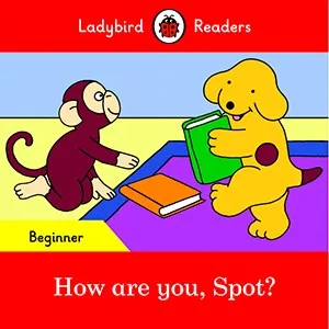 HOW ARE YOU, SPOT? (LADYBIRD)