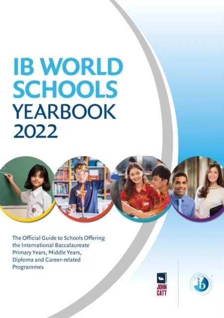IB WORLD SCHOOLS YEARBOOK 2022: THE OFFICIAL GUIDE TO SCHOOLS OFFERING THE INTERNATIONAL BACCALAUREATE PRIMARY YEARS, MIDDLE YEARS, DIPLOMA AND CAREER