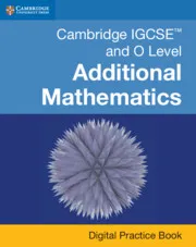 CAMBRIDGE IGCSE™ AND O LEVEL ADDITIONAL MATHEMATICS DIGITAL PRACTICE BOOK (2 YEARS) -DIGITAL
