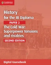 HISTORY FOR THE IB DIPLOMA PAPER 2 SECOND EDITION THE COLD WAR: SUPERPOWER TENSIONS AND RIVALRIES DIGITAL COURSEBOOK (2 YEARS)-DIGITAL