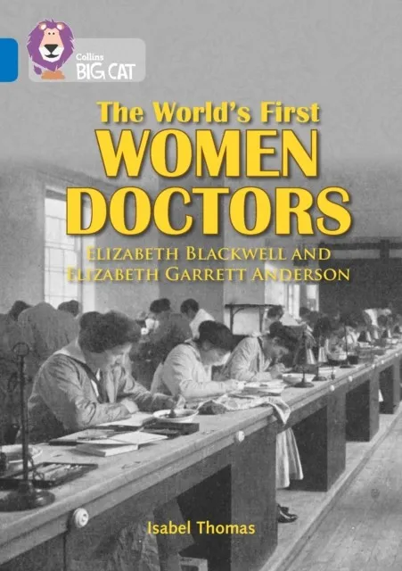 THE WORLD’S FIRST WOMEN DOCTORS: ELIZABETH BLACKWELL AND ELIZABETH GARRETT ANDERSON-NON-FICTION-SAPPHIRE - BAND 16