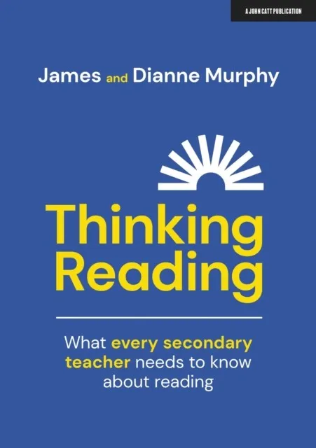 THINKING READING: WHAT EVERY SECONDARY TEACHER NEEDS TO KNOW ABOUT READING