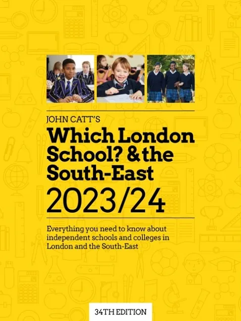 WHICH LONDON SCHOOL? & THE SOUTH-EAST 2023/24: EVERYTHING YOU NEED TO KNOW ABOUT INDEPENDENT SCHOOLS AND COLLEGES IN LONDON AND THE SOUTH-EAST