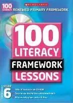 100 NEW LITERACY FRAMEWORK LESSONS YR 6