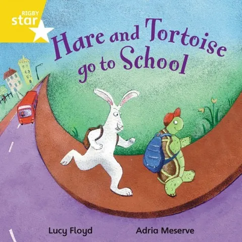 RIGBY STAR INDEPENDENT YEAR 1 YELLOW LEVEL: HARE AND TORTOISE GO TO SCHOOL