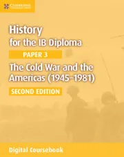 HISTORY FOR THE IB DIPLOMA PAPER 3: THE COLD WAR AND THE AMERICAS (1945–1981) DIGITAL COURSEBOOK (2 YEARS)-DIGITAL