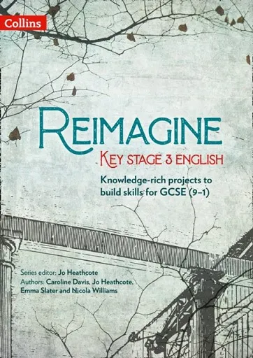 REIMAGINE KEY STAGE 3 ENGLISH: TEACHER PACK