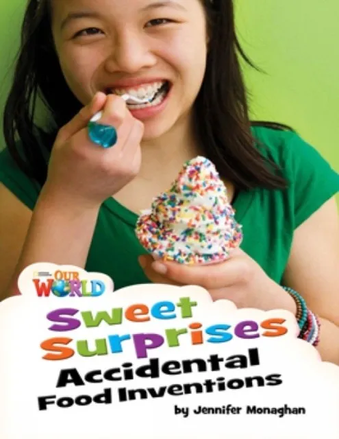 OUR WORLD AME 4 SWEET SURPRISES: ACCIDENTAL FOOD INVENTIONS READER