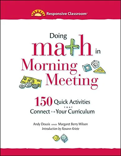 DOING MATH IN MORNING MEETING: 150 QUICK ACTIVITIES THAT CONNECT TO YOUR CURRICULUM