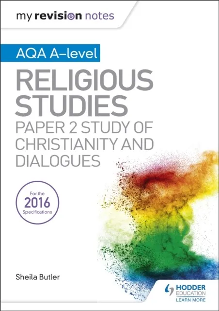 MY REVISION NOTES AQA A-LEVEL RELIGIOUS STUDIES: PAPER 2 STUDY OF CHRISTIANITY AND DIALOGUES