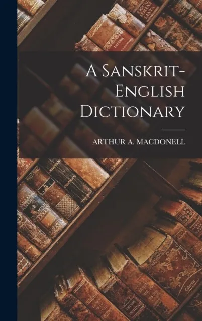 A SANSKRIT-ENGLISH DICTIONARY