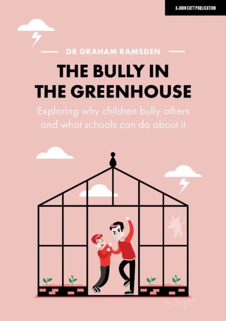 THE BULLY IN THE GREENHOUSE: WHY CHILDREN BULLY OTHERS AND WHAT SCHOOLS CAN DO ABOUT IT