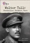 WALTER TULL: FOOTBALLER, SOLDIER, HERO -NON-FICTION-DIAMOND - BAND 17