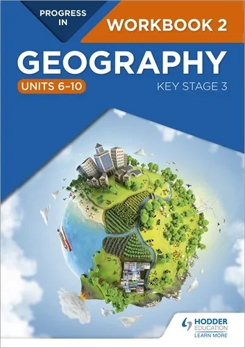 PROGRESS IN GEOGRAPHY: KEY STAGE 3 WORKBOOK 2 (UNITS 6–10)