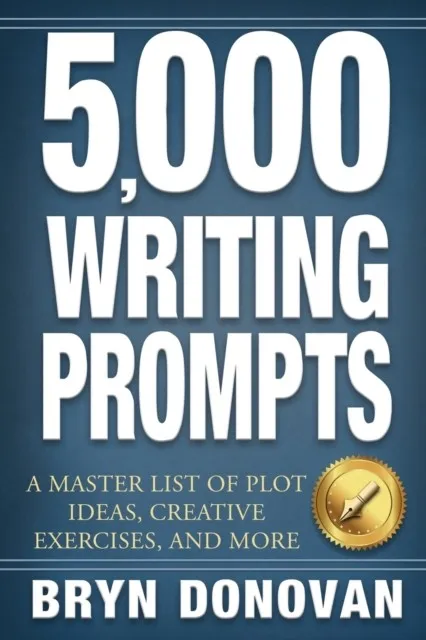 5,000 WRITING PROMPTS : A MASTER LIST OF PLOT IDEAS, CREATIVE EXERCISES, AND MORE