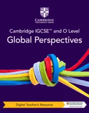CAMBRIDGE IGCSE™ AND O LEVEL GLOBAL PERSPECTIVES DIGITAL TEACHER'S RESOURCE-DIGITAL
