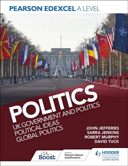 PEARSON EDEXCEL A LEVEL POLITICS: UK GOVERNMENT AND POLITICS, POLITICAL IDEAS AND GLOBAL POLITICS