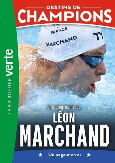 DESTINS DE CHAMPIONS 15 - UNE BIOGRAPHIE DE LÉON MARCHAND