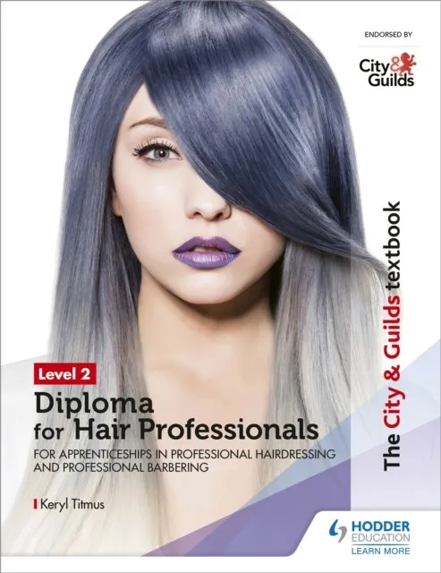 THE CITY & GUILDS TEXTBOOK LEVEL 2 DIPLOMA FOR HAIR PROFESSIONALS FOR APPRENTICESHIPS IN PROFESSIONAL HAIRDRESSING AND PROFESSIONAL BARBERING