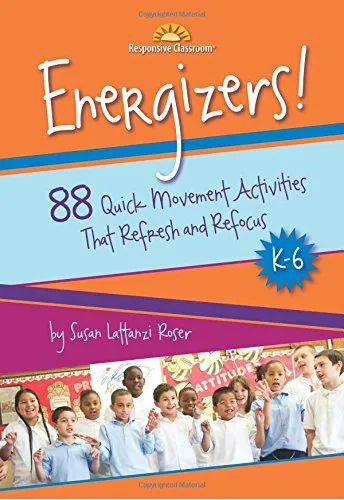 ENERGIZERS!, K-6: 88 QUICK MOVEMENT ACTIVITIES THAT REFRESH AND REFOCUS