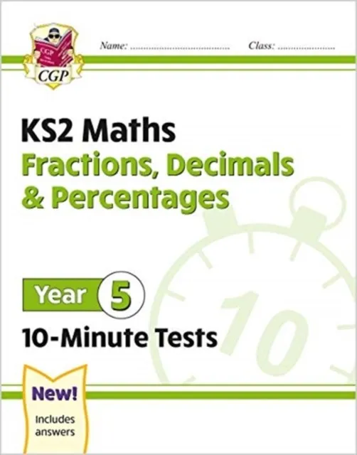 KS2 YEAR 5 MATHS 10-MINUTE TESTS: FRACTIONS, DECIMALS & PERCENTAGES