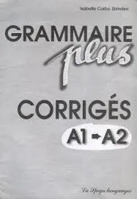 GRAMMAIRE PLUS A1/A2 CORRIGE