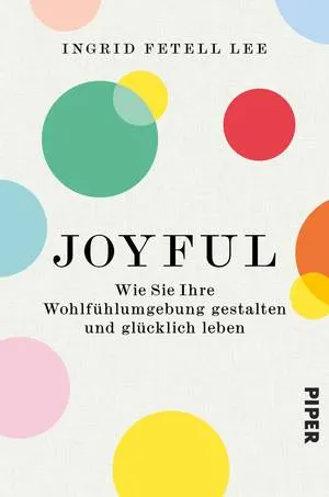 JOYFUL. WIE SIE IHRE WOHLFÜHLUMGEBUNG GESTALTEN UND GLÜCKLICH LEBEN