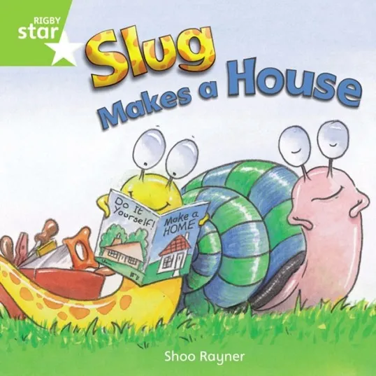 RIGBY STAR INDEPENDENT YEAR 1 GREEN LEVEL: SLUG MAKES A HOUSE