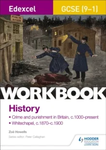 EDEXCEL GCSE (9-1) HISTORY WORKBOOK: CRIME AND PUNISHMENT IN BRITAIN, C1000-PRESENT AND WHITECHAPEL, C1870-C1900