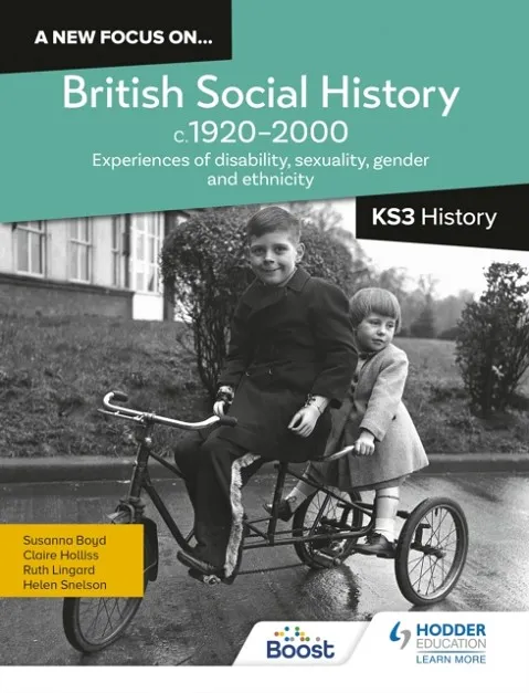 A NEW FOCUS ON...BRITISH SOCIAL HISTORY, C.1920–2000 FOR KS3 HISTORY: EXPERIENCES OF DISABILITY, SEXUALITY, GENDER AND ETHNICITY