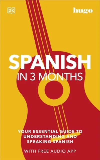 SPANISH IN 3 MONTHS WITH FREE AUDIO APP : YOUR ESSENTIAL GUIDE TO UNDERSTANDING AND SPEAKING SPANISH