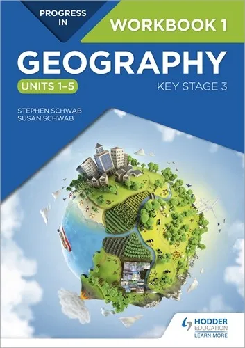 PROGRESS IN GEOGRAPHY: KEY STAGE 3 WORKBOOK 1 (UNITS 1–5)